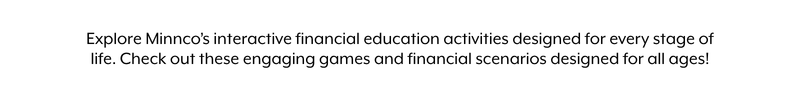 Explore Minnco's interactive financial education content Explore Minnco's interactive financial education content